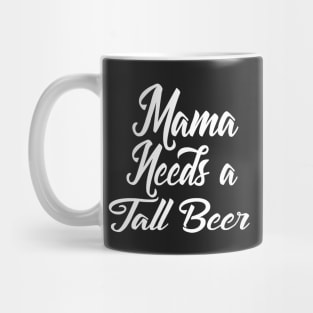 Mama Needs... Tall Beer Mug